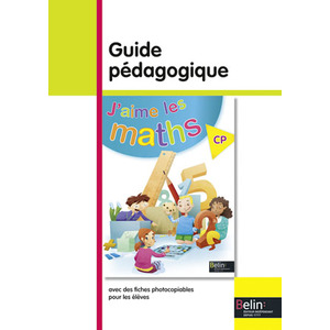 J'AIME LES MATHS CP GUIDE PEDAGOGIQUE ED.2013